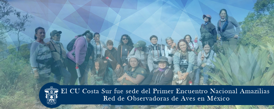 El CU Costa Sur fue sede del Primer Encuentro Nacional Amazilias Red de Observadoras de Aves en México