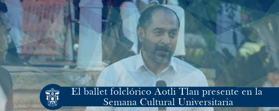 El ballet folclórico Aotli Tlan presente en la Semana Cultural Universitaria