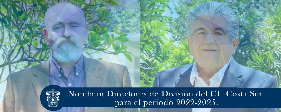 Nombran Directores de División del CU Costa Sur para el periodo 2022-2025.