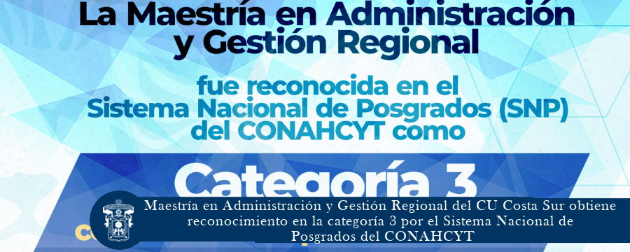 Maestría en Administración y Gestión Regional del CU Costa Sur obtiene reconocimiento en la categoría 3 por el Sistema Nacional de Posgrados del CONAHCYT