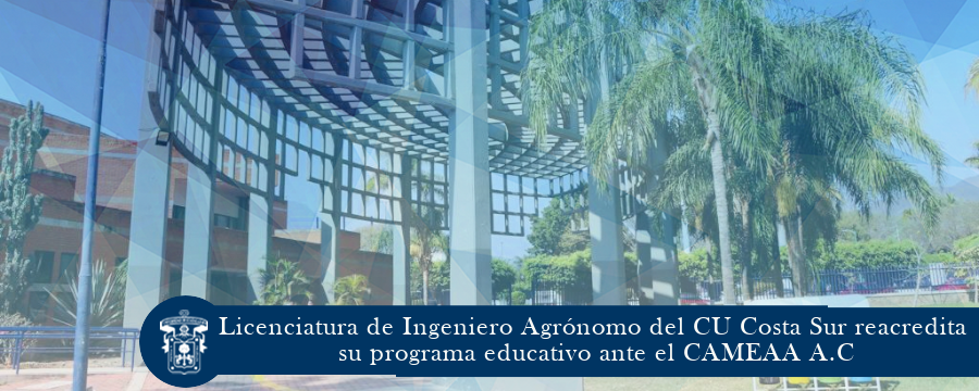 Licenciatura de Ingeniero Agrónomo del CU Costa Sur reacredita su programa educativo ante el CAMEAA A.C