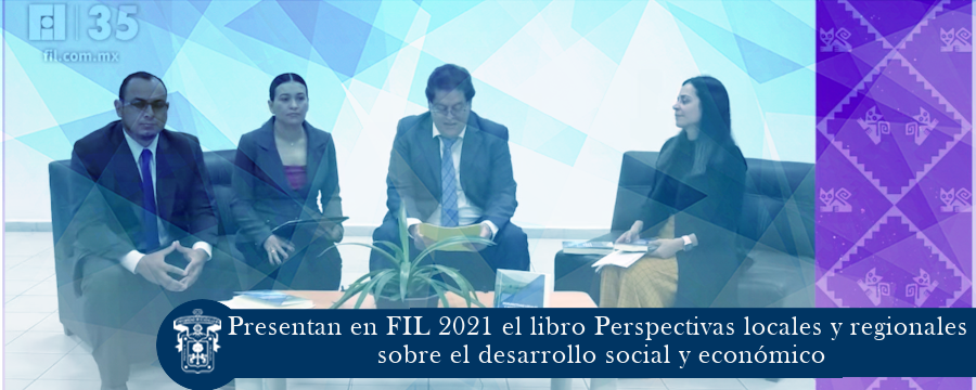 Presentan en FIL 2021 el libro Perspectivas locales y regionales sobre el desarrollo social y económico