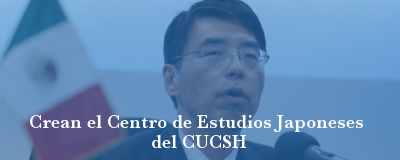 Crean el Centro de Estudios Japoneses del CUCSH