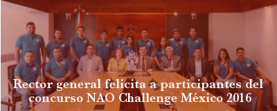 Rector general felicita a participantes del concurso NAO Challenge México 2016